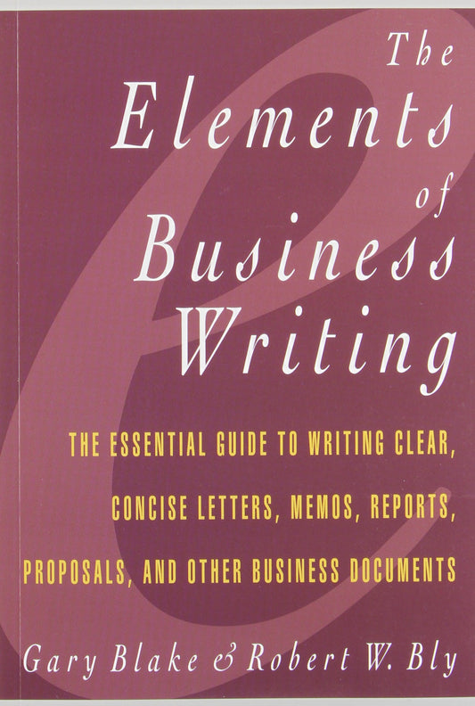 Elements of Business Writing: A Guide to Writing Clear, Concise Letters, Mem (Elements of Series) The Happy Book Stack