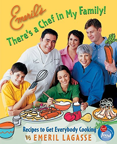 Emeril's There's a Chef in My Family!: Recipes to Get Everybody Cooking The Happy Book Stack