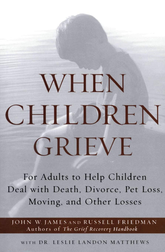 When Children Grieve: For Adults to Help Children Deal with Death, Divorce, Pet Loss, Moving, and Other Losses - 6294