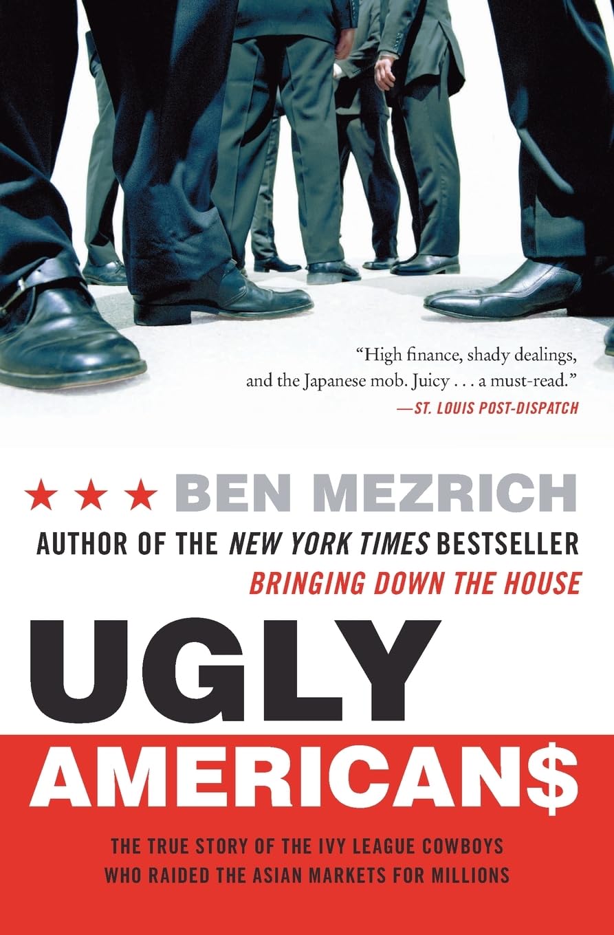 Ugly Americans: The True Story of the Ivy League Cowboys Who Raided the Asian Markets for Millions The Happy Book Stack