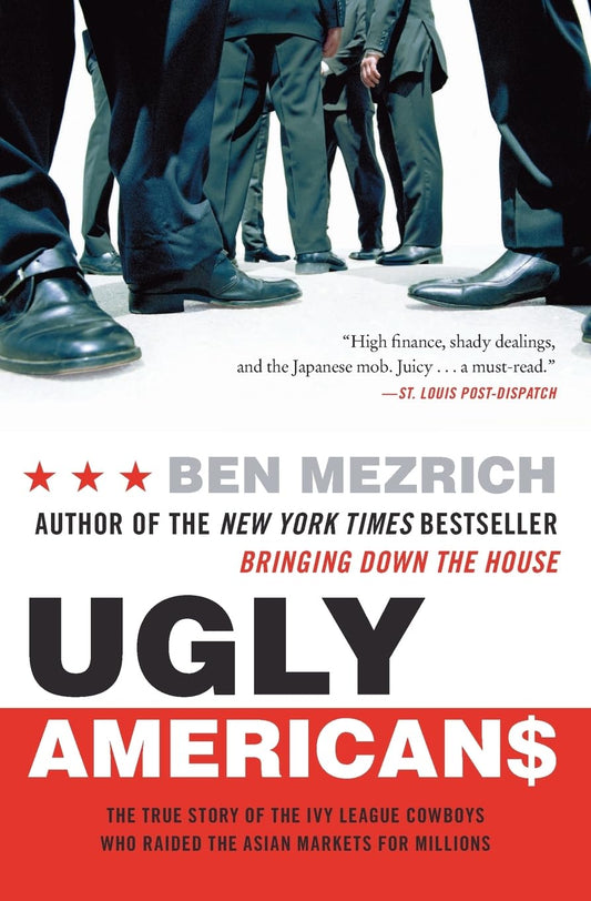 Ugly Americans: The True Story of the Ivy League Cowboys Who Raided the Asian Markets for Millions The Happy Book Stack