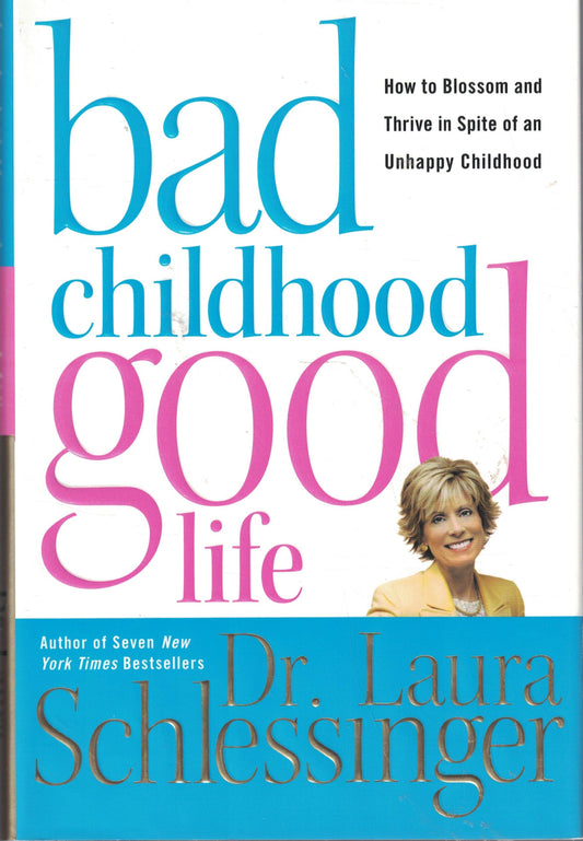 Bad Childhood---Good Life: How to Blossom and Thrive in Spite of an Unhappy Childhood The Happy Book Stack
