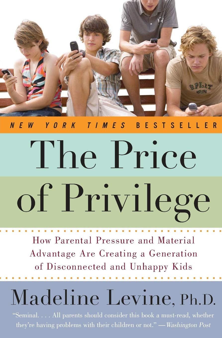 The Price of Privilege: How Parental Pressure and Material Advantage Are Creating a Generation of Disconnected and Unhappy Kids The Happy Book Stack
