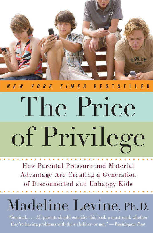 The Price of Privilege: How Parental Pressure and Material Advantage Are Creating a Generation of Disconnected and Unhappy Kids The Happy Book Stack