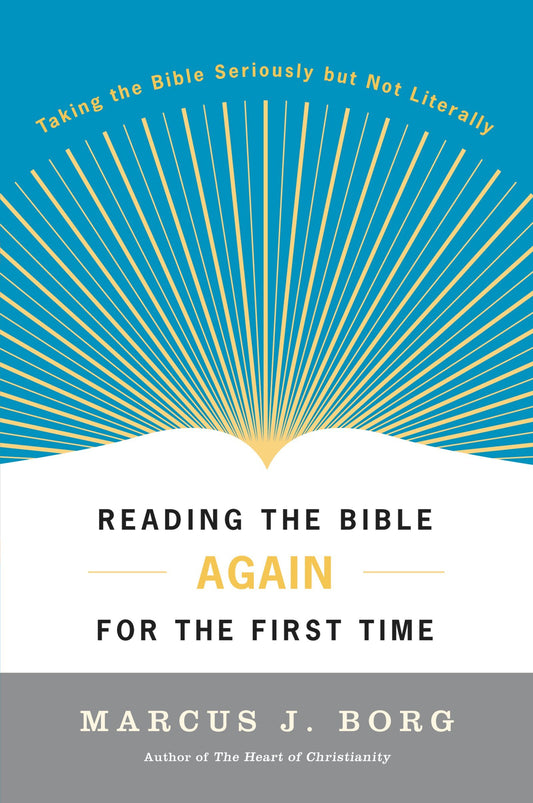 Reading the Bible Again For the First Time: Taking the Bible Seriously But Not Literally The Happy Book Stack