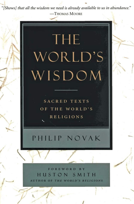 The World's Wisdom: Sacred Texts of the World's Religions – Authentic Poetic Translations with Insightful Introductions from Eight Traditions The Happy Book Stack