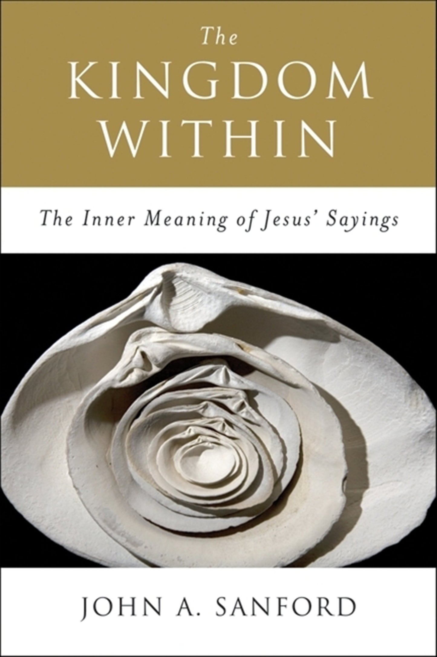 The Kingdom Within: The Inner Meaning of Jesus' Sayings – A Psychotherapist's Guide to Consciousness and Wholeness The Happy Book Stack