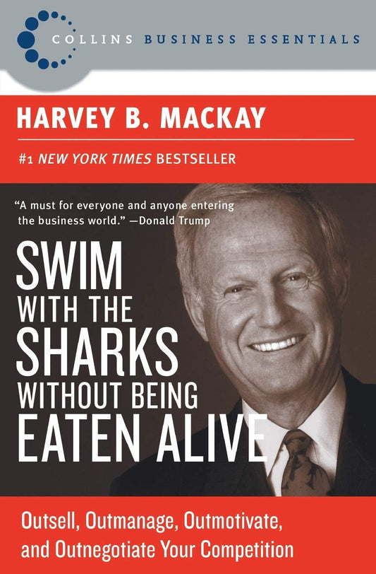 Swim with the Sharks Without Being Eaten Alive: Outsell, Outmanage, Outmotivate, and Outnegotiate Your Competition (Collins Business Essentials) The Happy Book Stack