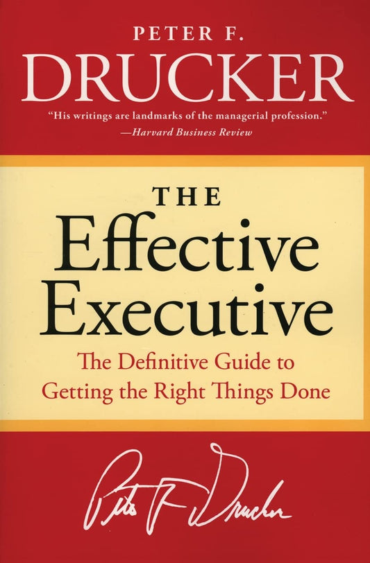 The Effective Executive: The Definitive Guide to Getting the Right Things Done (Harperbusiness Essentials) The Happy Book Stack
