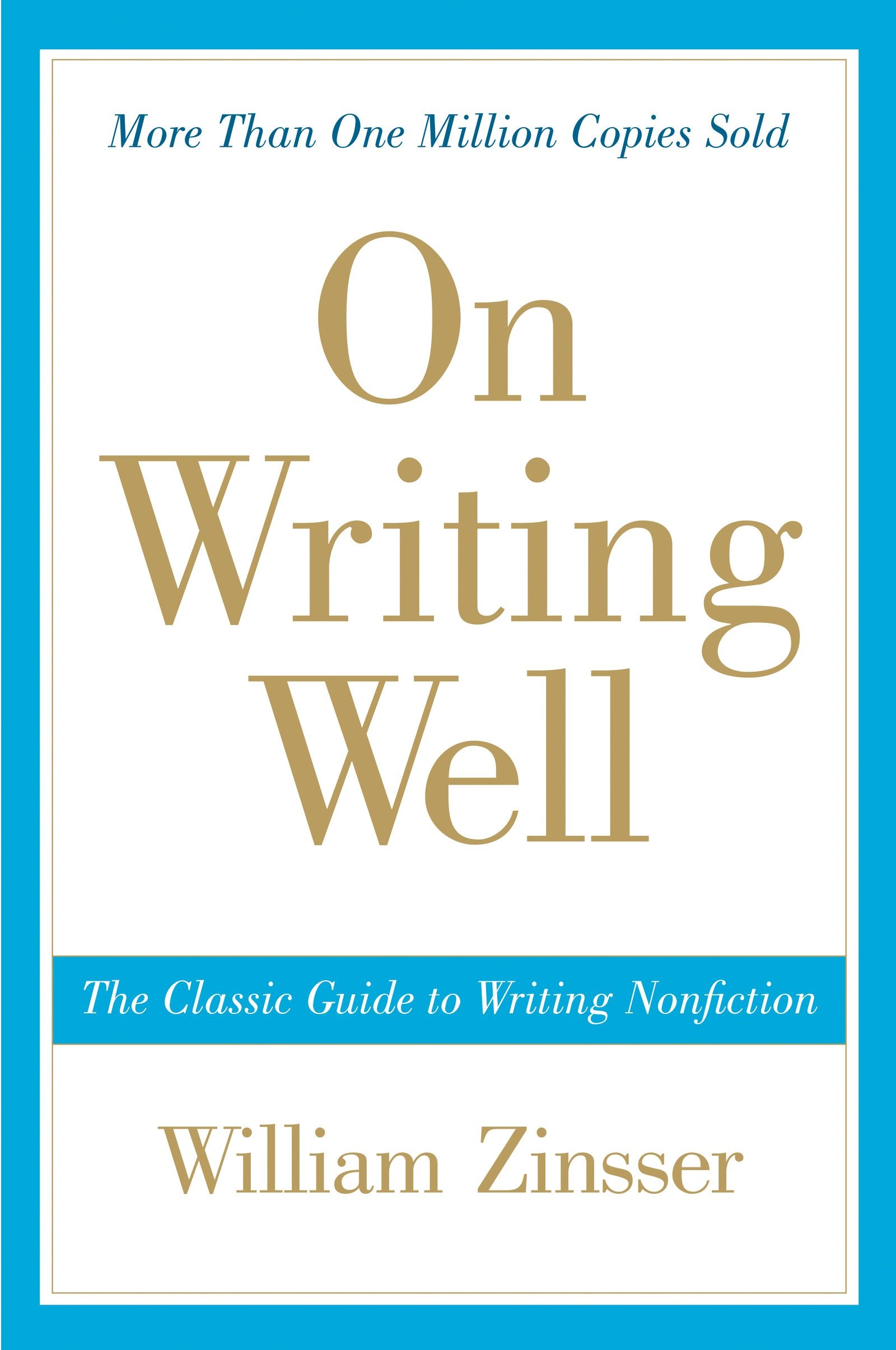 On Writing Well: The Essential Guide to Mastering Nonfiction Writing and Effective Communication The Happy Book Stack