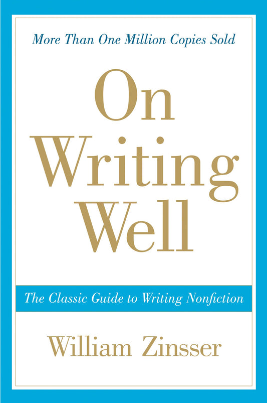 On Writing Well: The Essential Guide to Mastering Nonfiction Writing and Effective Communication The Happy Book Stack