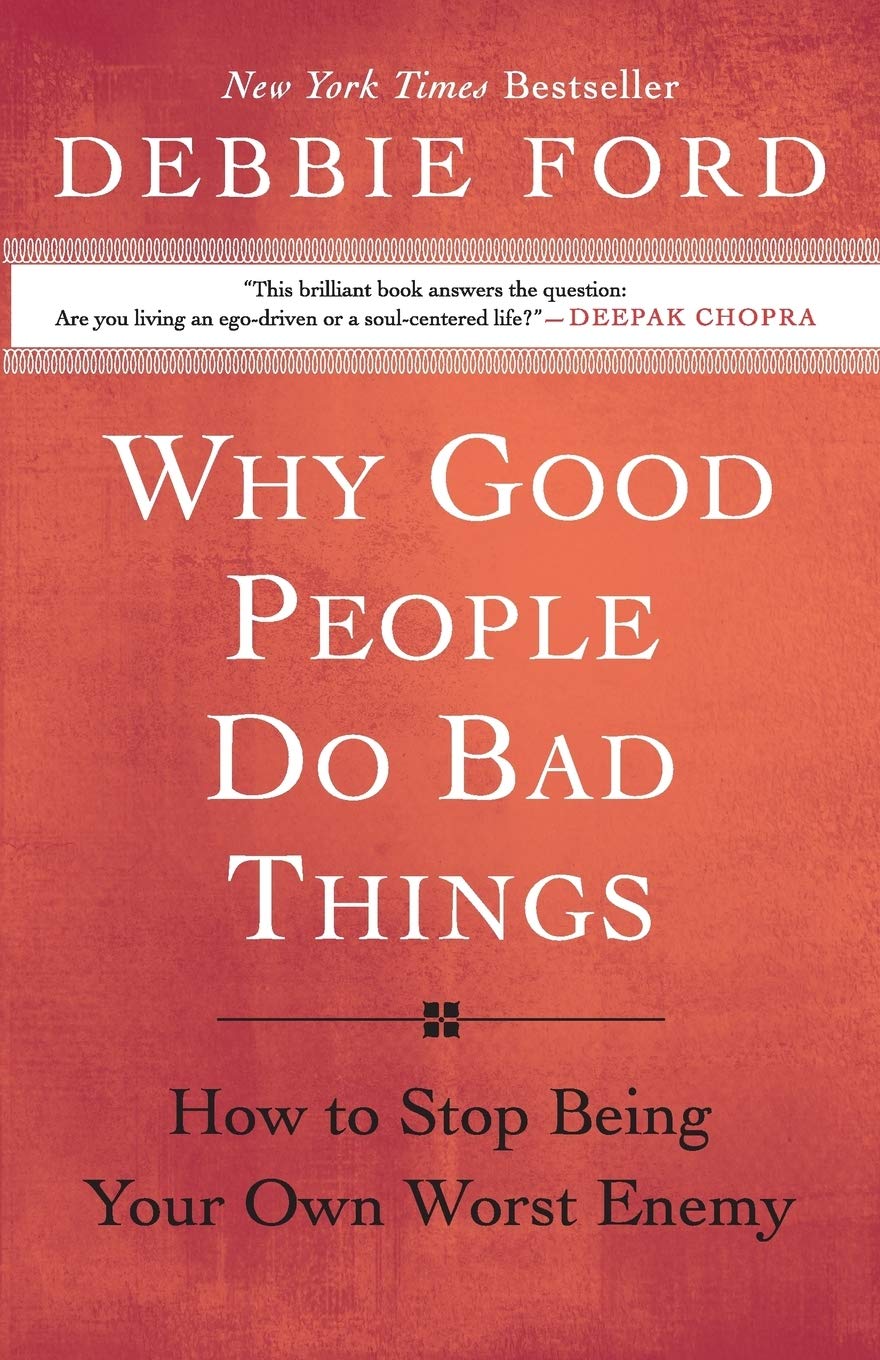 Why Good People Do Bad Things: How to Stop Being Your Own Worst Enemy – End Self-Sabotage and Live an Authentic Life The Happy Book Stack