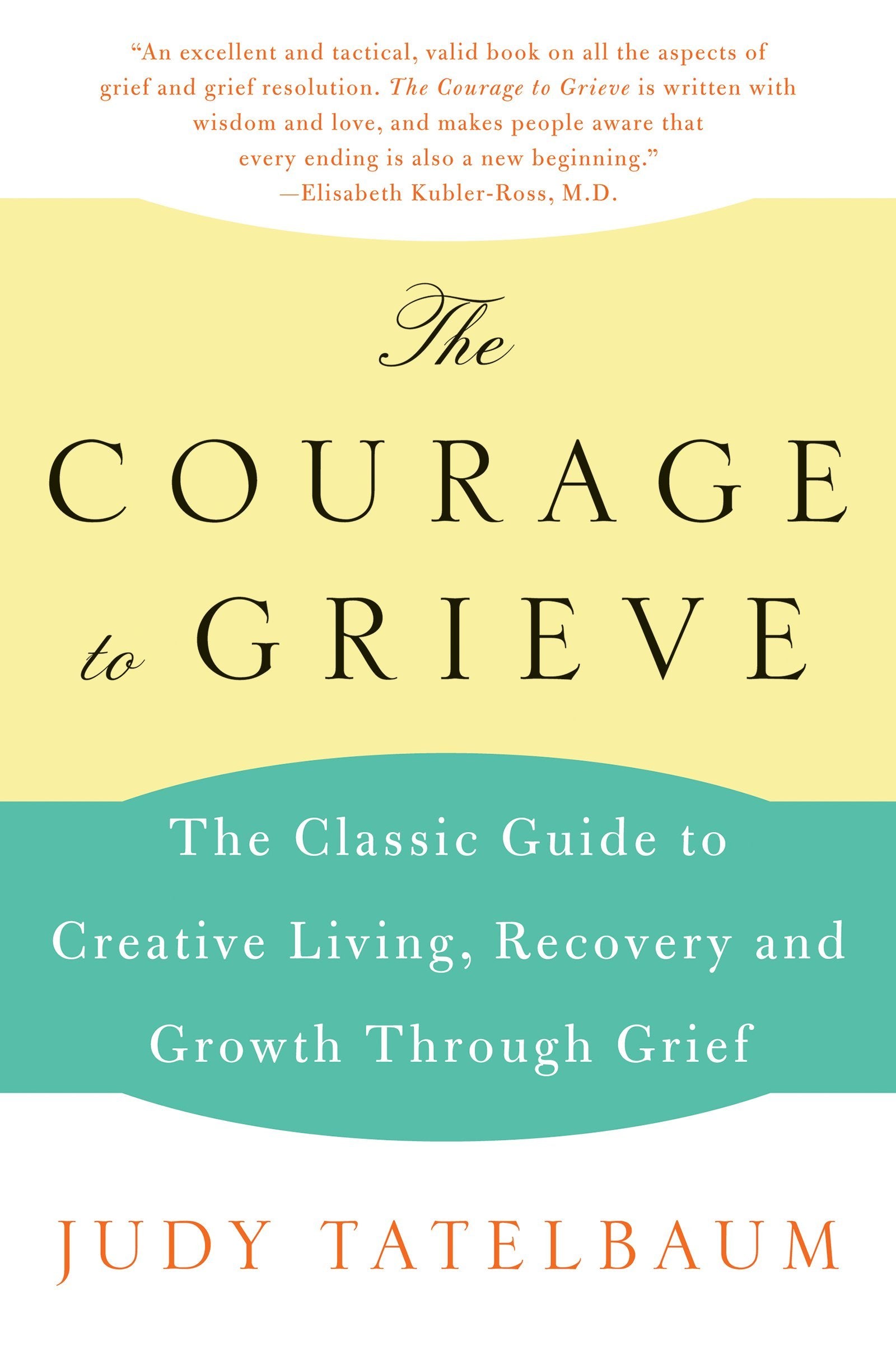 The Courage to Grieve: The Classic Guide to Creative Living, Recovery, and Growth Through Grief – Moving from Sorrow to Joy Through Spiritual Healing The Happy Book Stack