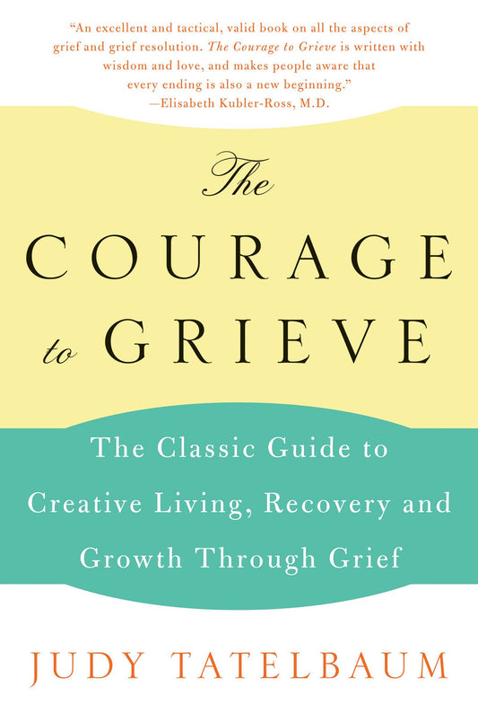 The Courage to Grieve: The Classic Guide to Creative Living, Recovery, and Growth Through Grief – Moving from Sorrow to Joy Through Spiritual Healing The Happy Book Stack