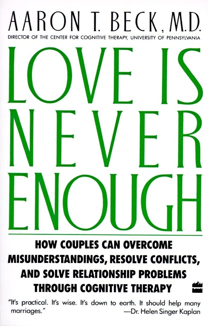 Love Is Never Enough: How Couples Can Overcome Misunderstandings, Resolve Conflicts, and Solve Relationship Problems Through Cognitive Therapy The Happy Book Stack