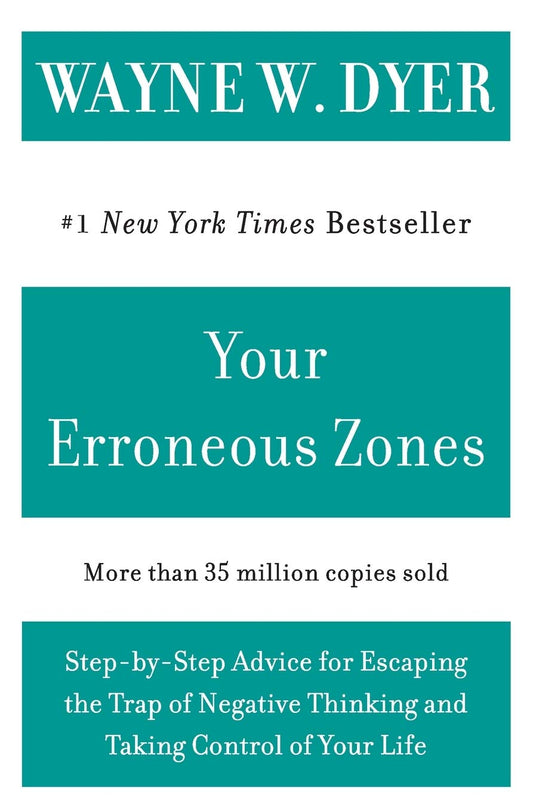 Your Erroneous Zones: Step-by-Step Advice for Escaping the Trap of Negative Thinking and Taking Control of Your Life The Happy Book Stack