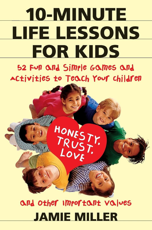 10-Minute Life Lessons for Kids: 52 Fun and Simple Games and Activities to Teach Your Child Honesty, Trust, Love, and Other Important Values – Creating Lasting Family Moments The Happy Book Stack