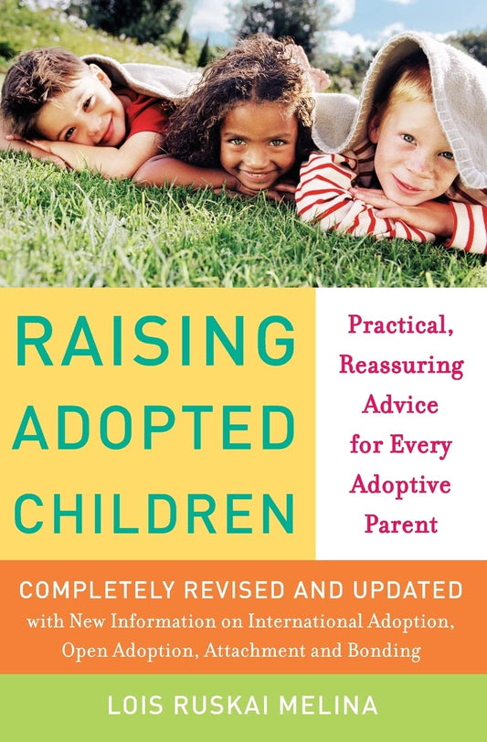 Raising Adopted Children, Revised Edition: Practical Reassuring Advice for Every Adoptive Parent The Happy Book Stack