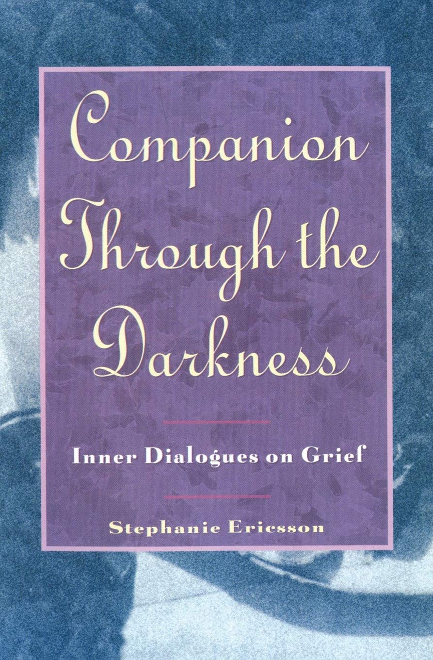 Companion Through The Darkness: Inner Dialogues on Grief – Truthful Diary Essays on the Complex and Wrenching Journey of Loss The Happy Book Stack