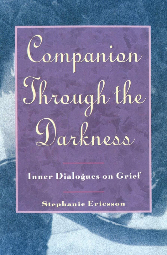 Companion Through The Darkness: Inner Dialogues on Grief – Truthful Diary Essays on the Complex and Wrenching Journey of Loss The Happy Book Stack