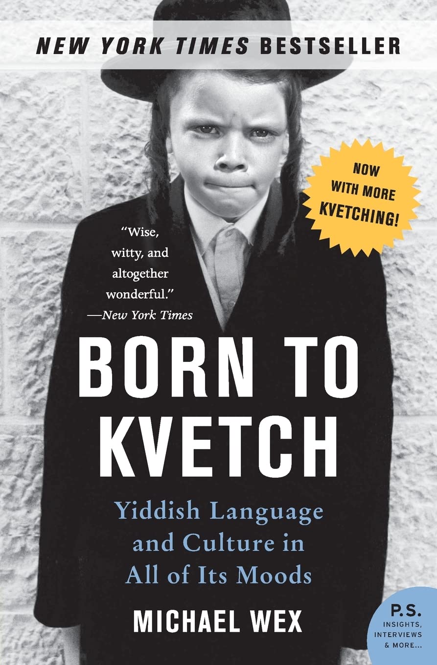 Born to Kvetch: Yiddish Language and Culture in All of Its Moods – The Essential Guide to Jewish Heritage, Survival, and European Folklore (P.S.) The Happy Book Stack