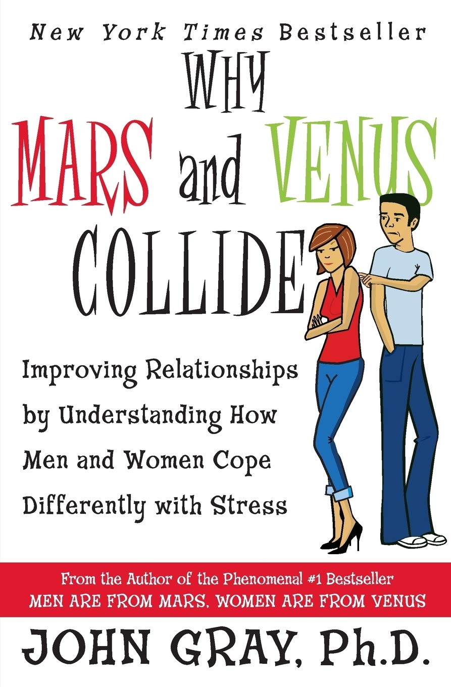 Why Mars and Venus Collide: Improving Relationships by Understanding How Men and Women Cope Differently with Stress The Happy Book Stack