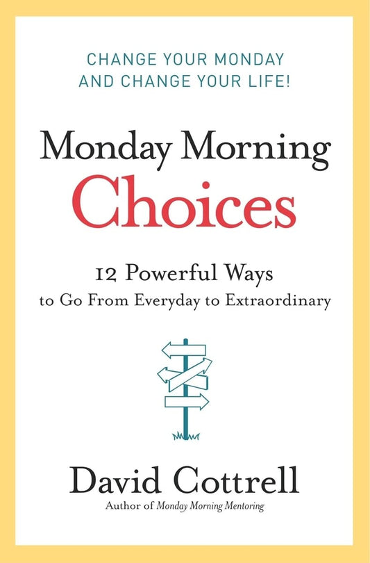 Monday Morning Choices: 12 Powerful Ways to Go from Everyday to Extraordinary – A Strategic Guide to Leadership, Integrity, and Success The Happy Book Stack