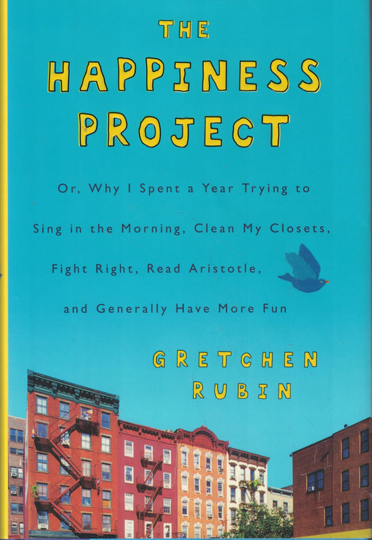 The Happiness Project: Or, Why I Spent a Year Trying to Sing in the Morning, Clean My Closets, Fight Right, Read Aristotle, and Generally Have More Fun - 8515