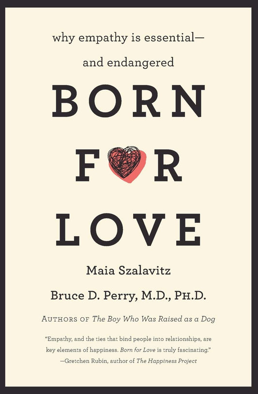 Born for Love: Why Empathy Is Essential--and Endangered The Happy Book Stack