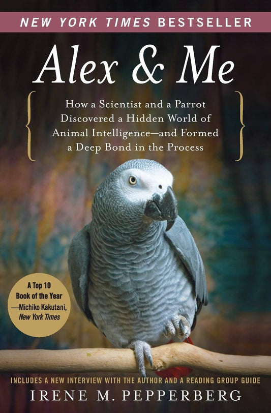 Alex & Me: How a Scientist and a Parrot Discovered a Hidden World of Animal Intelligence--and Formed a Deep Bond in the Process The Happy Book Stack