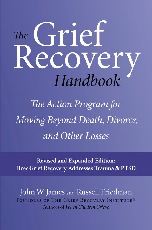 The Grief Recovery Handbook, 20th Anniversary Expanded Edition: The Action Program for Moving Beyond Death, Divorce, and Other Losses: A Comprehensive ... Restore Faith, Happiness, and Career Success The Happy Book Stack