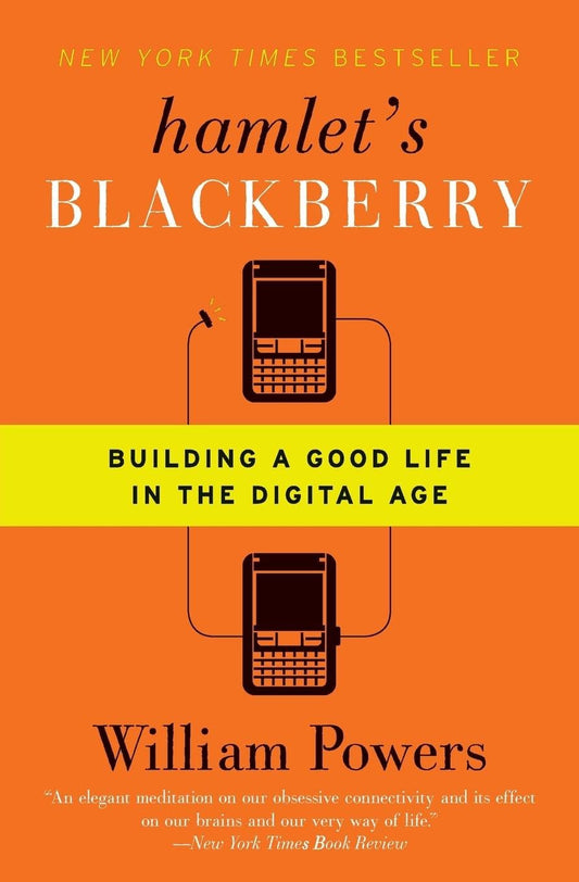 Hamlet's BlackBerry: Building a Good Life in the Digital Age The Happy Book Stack