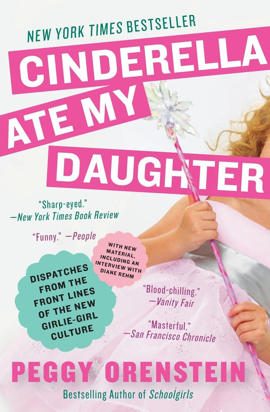 Cinderella Ate My Daughter: Dispatches from the Front Lines of the New Girlie-Girl Culture - 7952