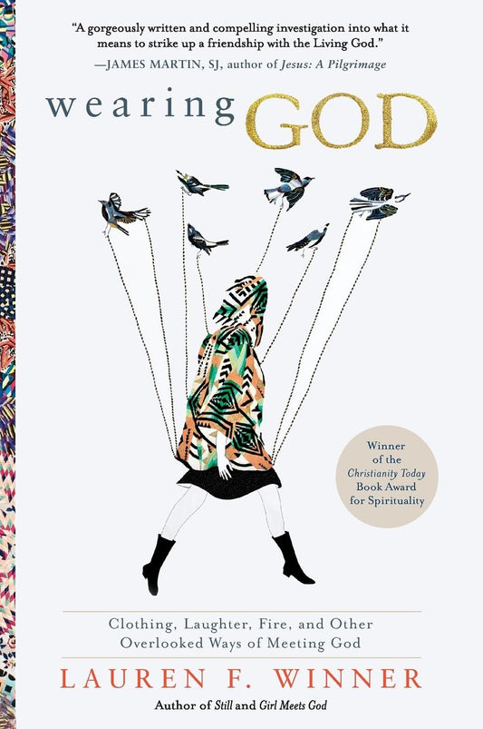 Wearing God: Clothing, Laughter, Fire, and Other Overlooked Ways of Meeting God – A Spiritual Exploration of Biblical Metaphors The Happy Book Stack