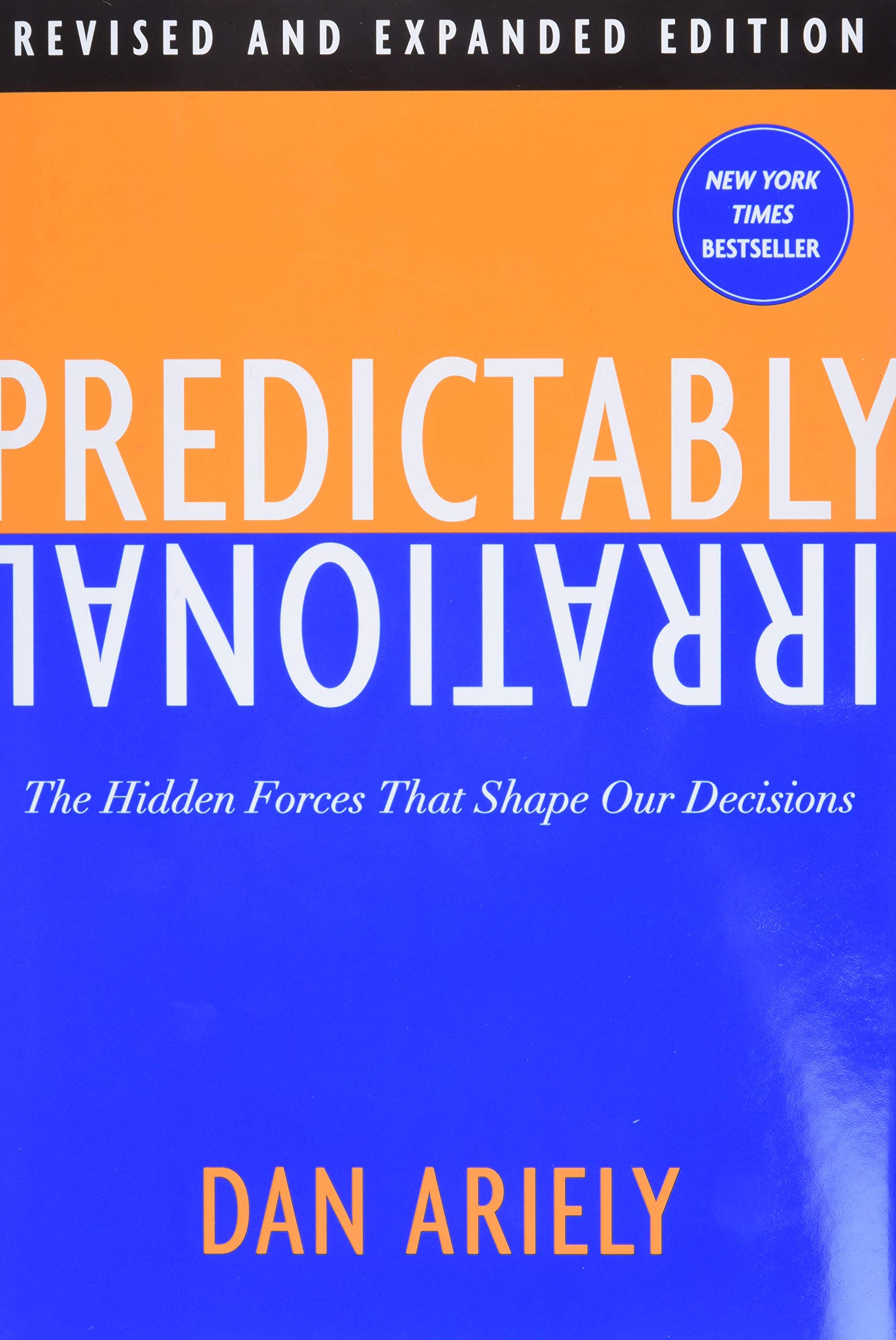 Predictably Irrational, Revised and Expanded Edition: The Hidden Forces That Shape Our Decisions The Happy Book Stack
