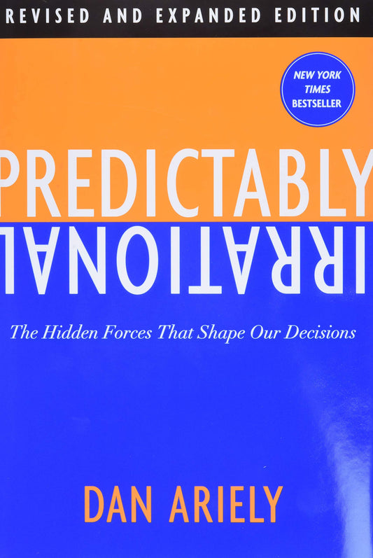 Predictably Irrational, Revised and Expanded Edition: The Hidden Forces That Shape Our Decisions The Happy Book Stack