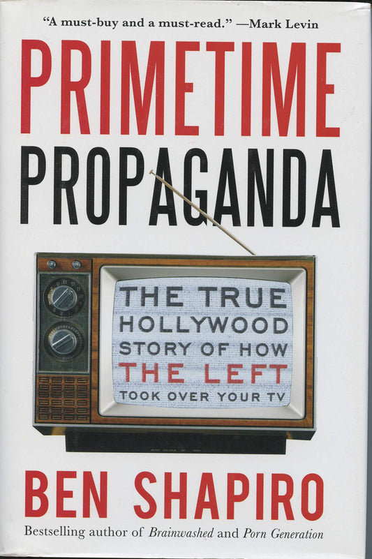 Primetime Propaganda: The True Hollywood Story of How the Left Took Over Your TV - 5145