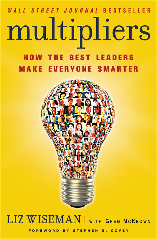 Multipliers: How the Best Leaders Make Everyone Smarter The Happy Book Stack