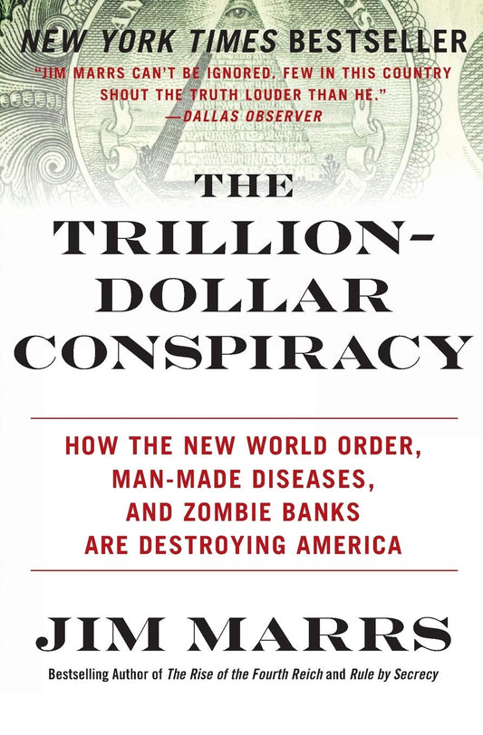The Trillion-Dollar Conspiracy: How the New World Order, Man-Made Diseases, and Zombie Banks Are Destroying America - 9852