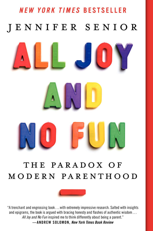 All Joy and No Fun: The Paradox of Modern Parenthood - 8745
