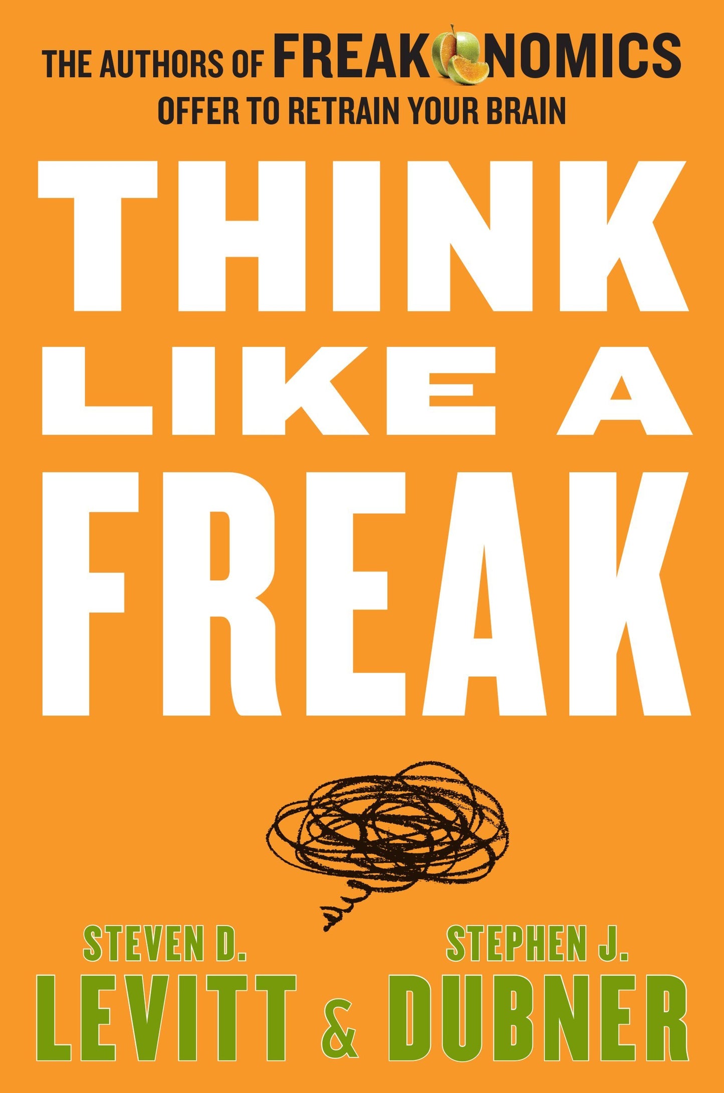 Think Like a Freak: The Authors of Freakonomics Offer to Retrain Your Brain The Happy Book Stack