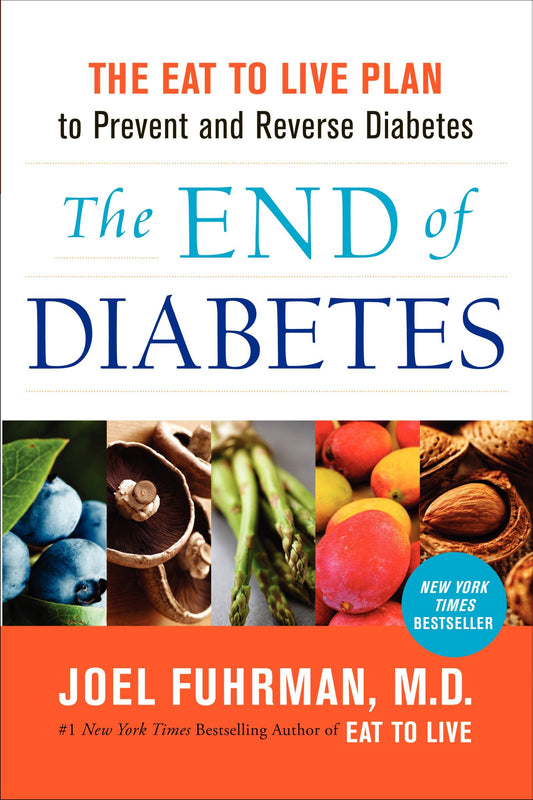 The End of Diabetes: The Eat to Live Plan to Prevent and Reverse Diabetes (Eat for Life) The Happy Book Stack