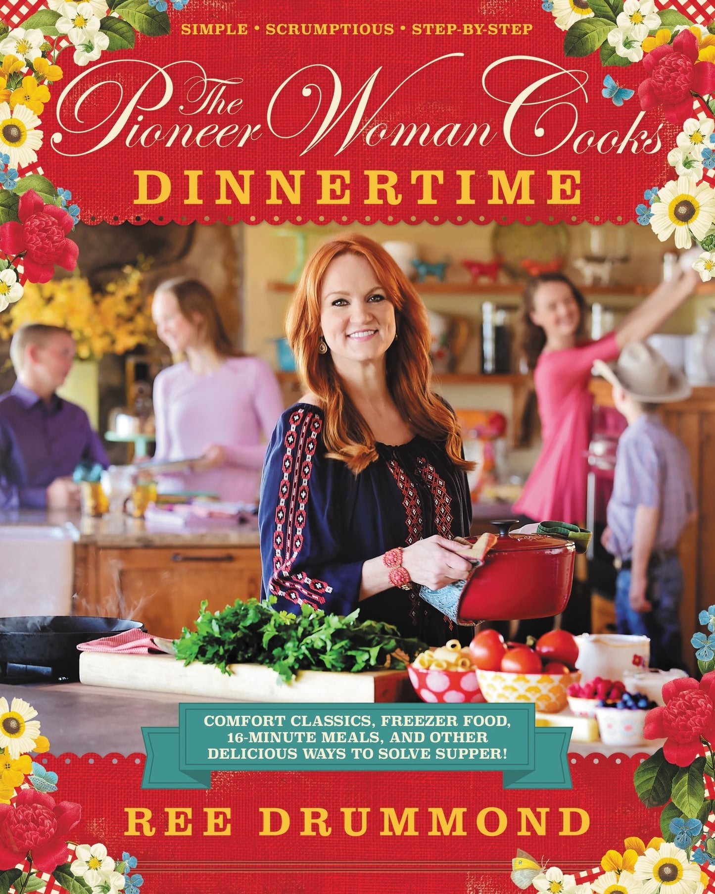 The Pioneer Woman Cooks: Dinnertime - Comfort Classics, Freezer Food, 16-minute Meals, and Other Delicious Ways to Solve Supper The Happy Book Stack