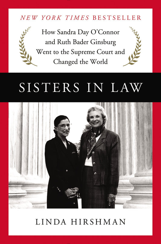 Sisters in Law: How Sandra Day O'Connor and Ruth Bader Ginsburg Went to the Supreme Court and Changed the World The Happy Book Stack