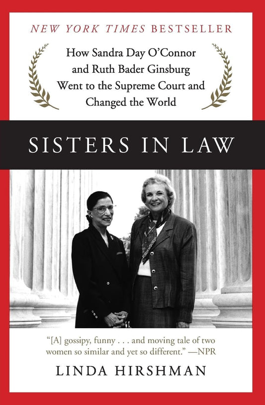 Sisters in Law: How Sandra Day O'Connor and Ruth Bader Ginsburg Went to the Supreme Court and Changed the World – A New York Times Bestseller and Dual Biography of First Women Justices The Happy Book Stack