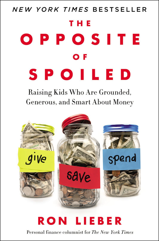 The Opposite of Spoiled: Raising Kids Who Are Grounded, Generous, and Smart About Money The Happy Book Stack