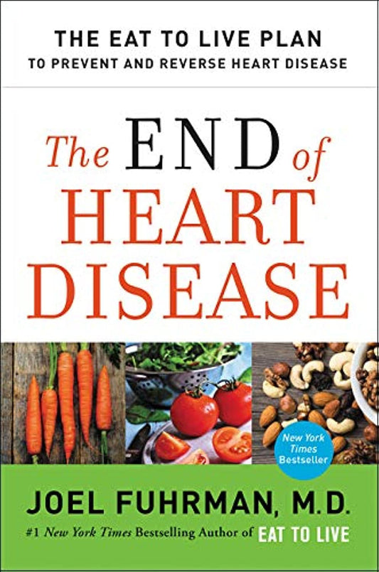 The End of Heart Disease: The Eat to Live Plan to Prevent and Reverse Heart Disease (Eat for Life) - 1663