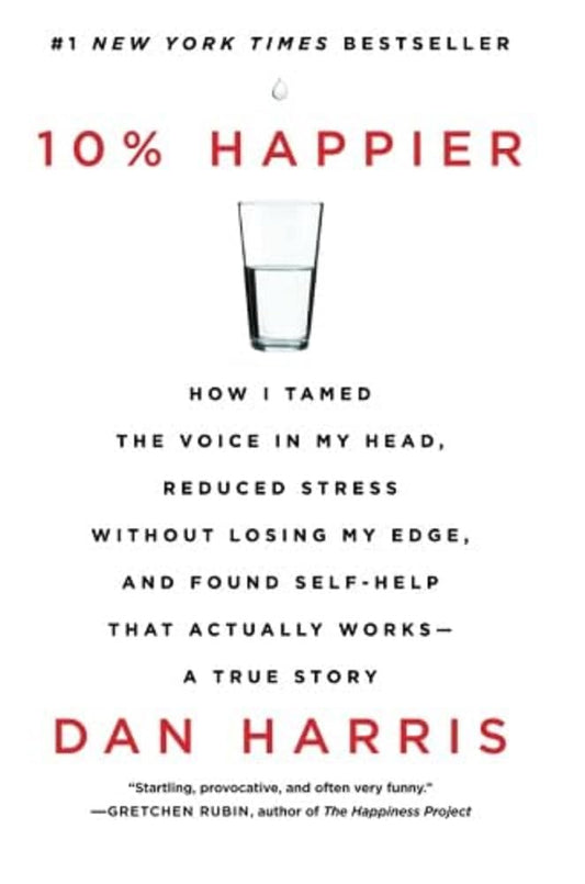 10% Happier: How I Tamed the Voice in My Head, Reduced Stress Without Losing My Edge, and Found Self-Help That Actually Works--A True Story The Happy Book Stack