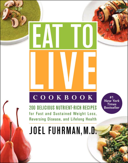 Eat to Live Cookbook: 200 Delicious Nutrient-Rich Recipes for Fast and Sustained Weight Loss, Reversing Disease, and Lifelong Health (Eat for Life) The Happy Book Stack