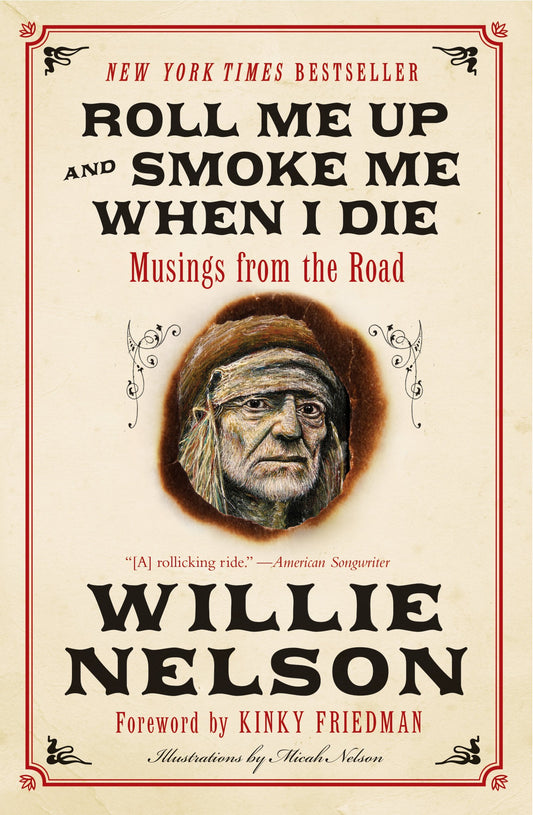 Roll Me Up and Smoke Me When I Die: Musings from the Road – An American Legend's Intimate Memoir of Music, Life, and Outlaw Wisdom The Happy Book Stack